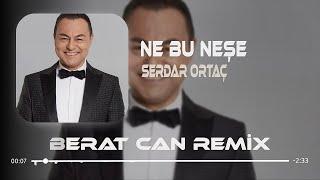 Serdar Ortaç - Ne Bu Neşe Berat Can Remix #nebuneşe