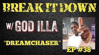 Break It Down EP #38 wGoD iLLa Dreamchaser