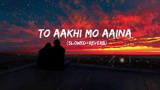 TO AAKHI MO AAINA NEW ODIASLOWED+REVERB SONGSATYAJEETASEEMA