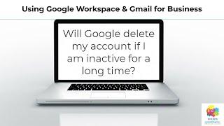 Can my Google Account be deleted for being inactive & what happens to my data? read update below