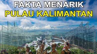 6 Fakta Kalimantan Pulau Terbesar Ketiga di Dunia