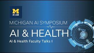 Michigan AI 2020 Symposium  AI & Health Faculty Talks I