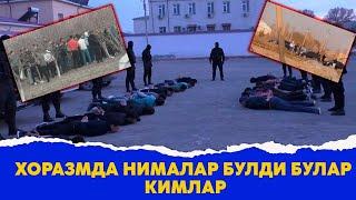 Хоразмда нималар булди булар ушланди