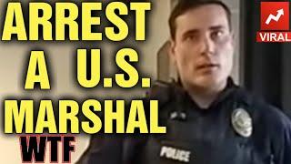 I ARREST A US MARSHAL OWNED 1ST AMENDMENT AUDIT FAIL