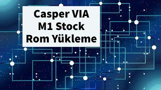 Casper VIA M1 Yazılım Yükleme Stock Rom