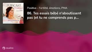 86. Tes essais bébé naboutissent pas et tu ne comprends pas pourquoi