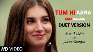 Tum hi Aana Duet - Neha Kakkar & Jubin Nautiyal  Sidharth Malhotra & Tara Sutaria  Marjaavaan