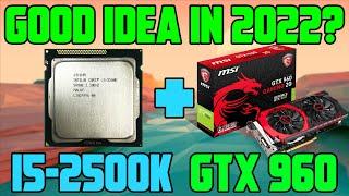 Testing i5-2500K + GTX 960 2GB in 2022 10 Games Benchmarked