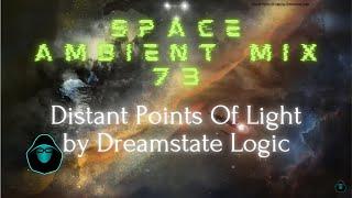 Space Ambient Mix 73 - Distant Points Of Light by Dreamstate Logic