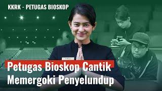 KELUH KESAH PETUGAS BIOSKOP - PETUGAS BIOSKOP CANTIK MEMERGOKI PENYELUNDUP