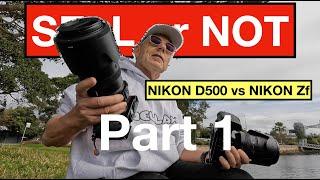 SELL OR NOT  Nikon D500 Nikkor 28-300mm vs Nikon Zf Nikkor S 100-400. How different is the Z?