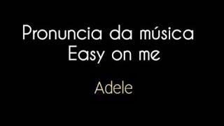 Pronuncia da música easy on me adele