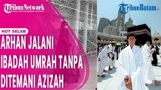 Pratama Arhan Jalani Ibadah Umrah Tanpa Ditemani Sang Istri Azizah Salsha