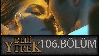 Deli Yürek 106.Bölüm Tek Part İzle HD