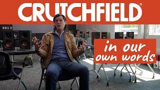 About Crutchfield In our own words