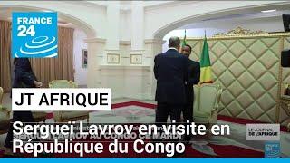 Sergueï Lavrov poursuit sa tournée africaine en République du Congo • FRANCE 24