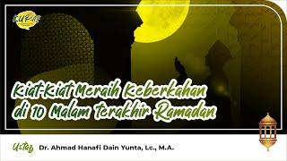 KUPAS  Kiat2 meraih keberkahan di 10 malam terakhir Ramadan - Ust. Dr. Ahmad Hanafi Lc. M.A.