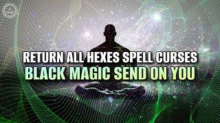 Fight Back Negative Forces  Return All Hexes Spell Curses Black Magic Send On You  417 Hz Healing