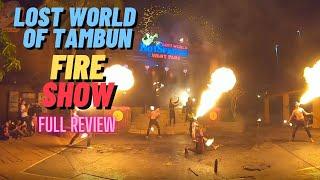 LOST WORLD OF TAMBUN FIRE SHOW.  Full Review 