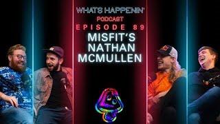 MISFITS NATHAN MCMULLEN - Whats Happenin Podcast Ep - 89