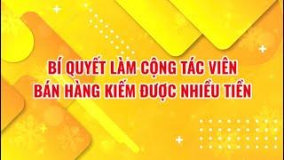  Bí Quyết Làm Cộng Tác Viên Bán Hàng Kiếm Tiền Hiệu Quả 2021