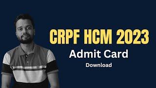 CRPF HCM Admit Card 2023  CRPF Admit Card 2023  CRPF HCM Admit Card 2023 download kaise kare