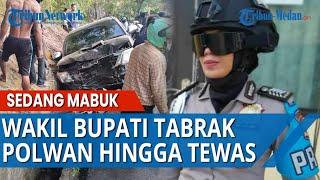 VIDEO Detik-detik Wakil Bupati Tabrak Polwan Bripka Cristin hingga Tewas Ternyata Pelaku Mabuk