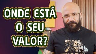 ONDE ESTÁ O SEU VALOR?  Marcos Lacerda psicólogo