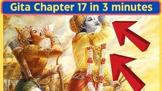 Gita chapter 17 Yoga of the Threefold Division of Faith in 3 min