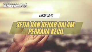 Setia dan Benar dalam perkara Kecil  Renungan pagi - Lukas 1610 #renunganpagi