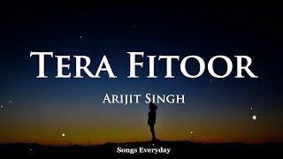 Tera Fitoor LYRICS - Genius  Arijit Singh  Songs Everyday 