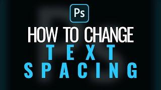 How to Change Text Spacing in Photoshop