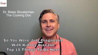 So You Were Just Diagnosed with Kidney Disease  Top 10 Things to Do  A Kidney Doctor Explains