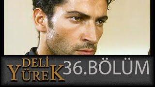 Deli Yürek 36.Bölüm Tek Part İzle HD