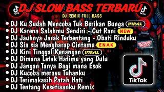 DJ SLOWBASS TERBARU 2024DJ VIRAL TIKTOK FULL BASSDJ KU SUDAH MENCOBA TUK BERIKAN BUNGA FULL ALBUM