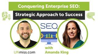 Conquering Enterprise SEO Amanda Kings Strategic Approach to Success