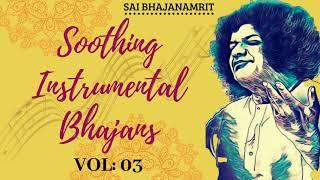 Soothing Instrumental Bhajans Vol 03  इन्स्ट्रूमेंटल भजन भाग  03  Prasanthi Mandir Bhajans