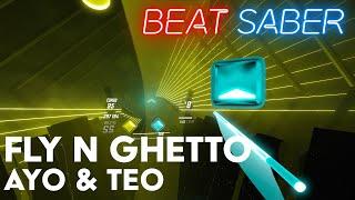 Fly N Ghetto - Ayo & Teo  Beat Saber - Expert+