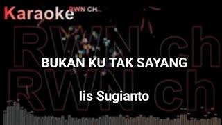 Karaoke. Bukan Ku tak Sayang. Iis Sugianto