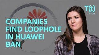 How some tech companies are continuing to sell to Huawei  TECHfeed