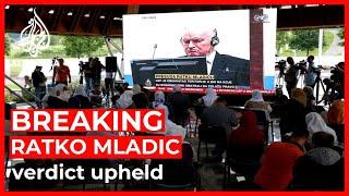 UN court upholds Ratko Mladic’s war crimes genocide convictions