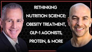 314 ‒ Rethinking nutrition science obesity treatment GLP-1 agonists protein & better research