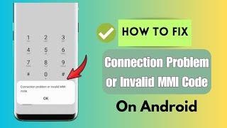 Fix Connection Problem Or Invalid MMI Code Error On Android  Real Solutions