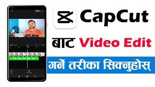 CapCut Bata Video Edit Garne Tarika  CapCut Video Editing Tutorial In Nepali  How To Edit Videos