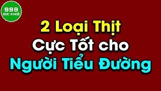  Bệnh Tiểu Đường Nên Ăn Loại Thịt Nào Là Tốt Nhất  Sức Khoẻ 999