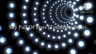 The Sky Full of Stars Timmothy Style Sped Up