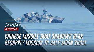 Chinese missile boat shadows BFAR resupply mission to Half Moon Shoal  ANC