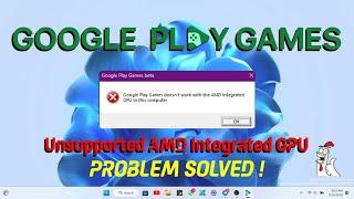 Google Play Games Unsupported AMD Integrated GPU  Problem Solved