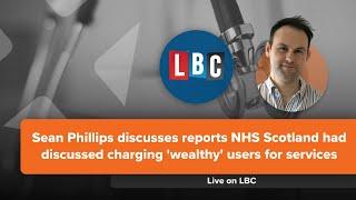 Sean Phillips discusses reports NHS Scotland had discussed charging wealthy users for services