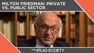 Milton Friedman Private Vs. Public Sector